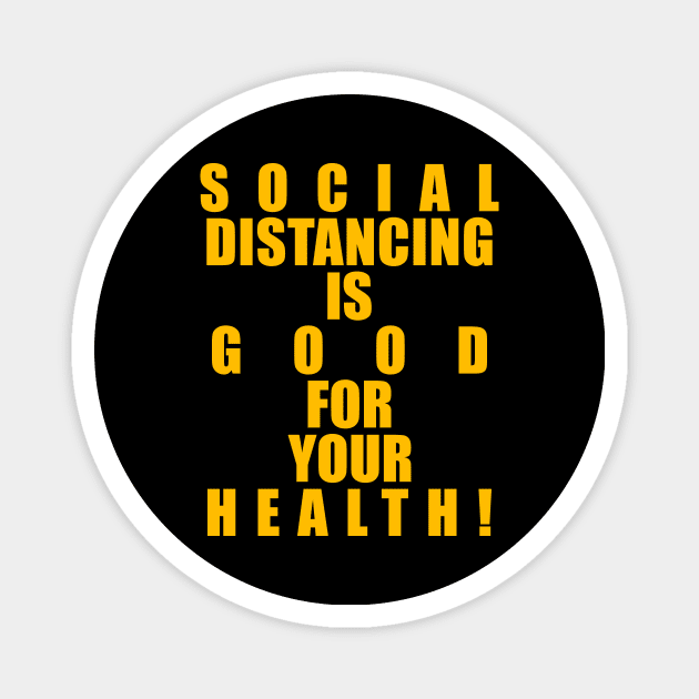 SOCIAL DISTANCING IS GOOD FOR YOUR HEALTH! Magnet by KARMADESIGNER T-SHIRT SHOP